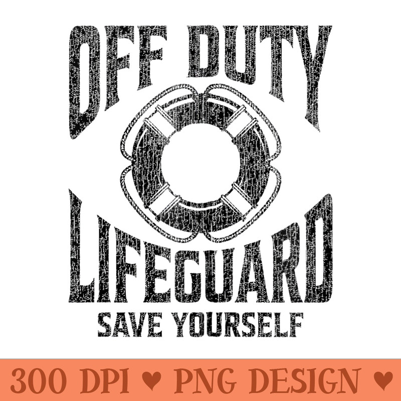 Off Duty Lifeguard Save Yourself, Lifeguard For Men - PNG download - Create with Confidence