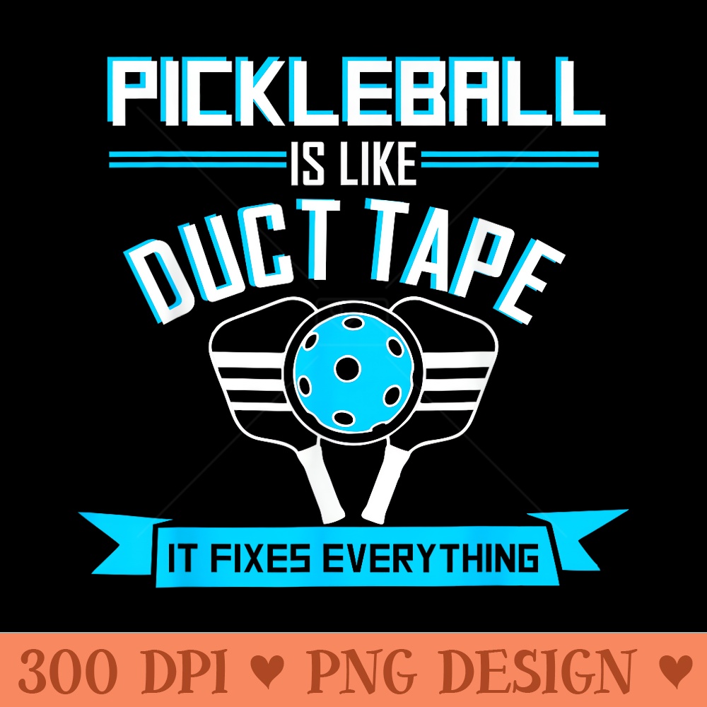 Pickleball is like duct tape funny pickle pickleball player - Sublimation PNG Designs - Perfect for Personalization
