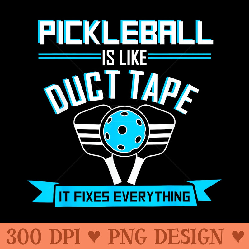 Pickleball is like duct tape funny pickle pickleball player - Sublimation PNG Designs - Perfect for Personalization