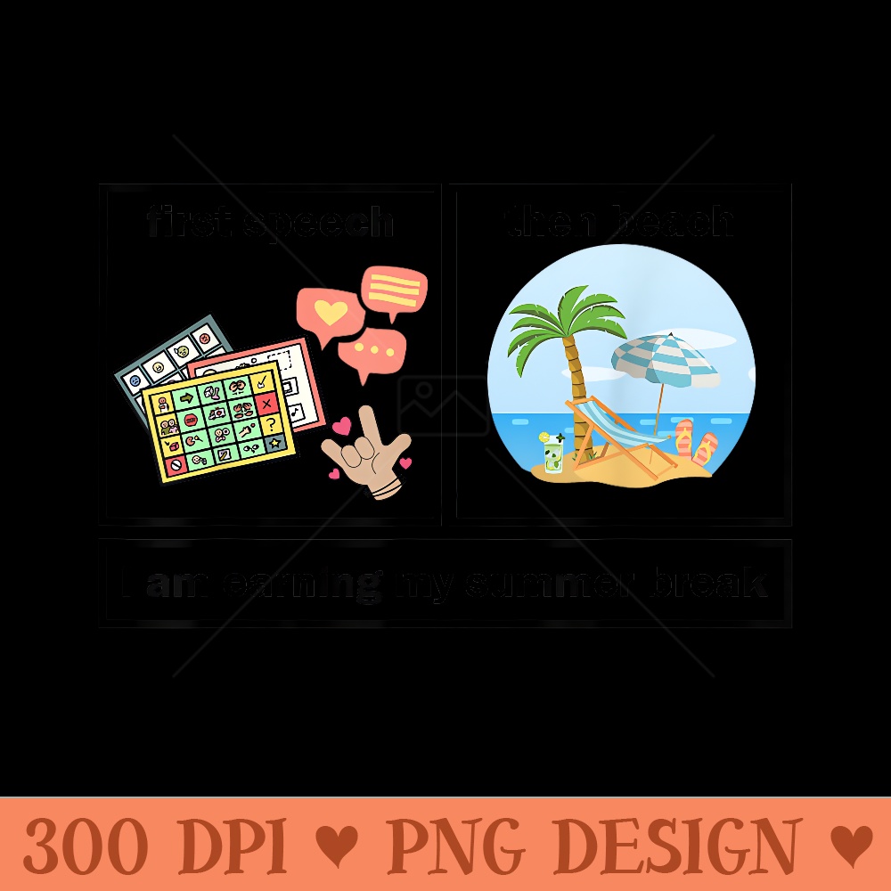 Funny First Speech Then Beach I Am Earning A Summer Break - High Resolution PNG download - Quick And Seamless Download Process