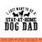 I want to be a stay at home Dog Dad Fathers Day - Modern PNG designs - Eco Friendly And Sustainable