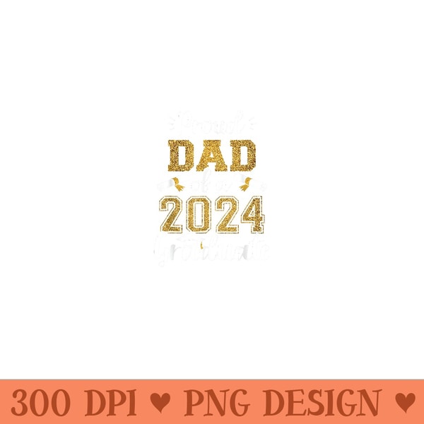 Proud Dad of a Class of 2024 Graduate Senior 2024 Graduation - Trendy PNG Designs - Revolutionize Your Designs