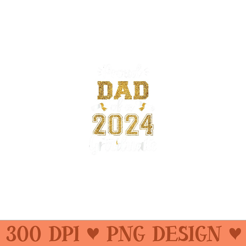 Proud Dad of a Class of 2024 Graduate Senior 2024 Graduation - Trendy PNG Designs - Revolutionize Your Designs
