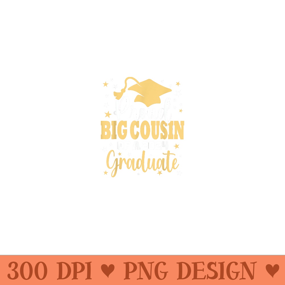 Proud Big Cousin Of A 2024 Graduate Class Senior Graduation - PNG Templates - Unique And Exclusive Designs