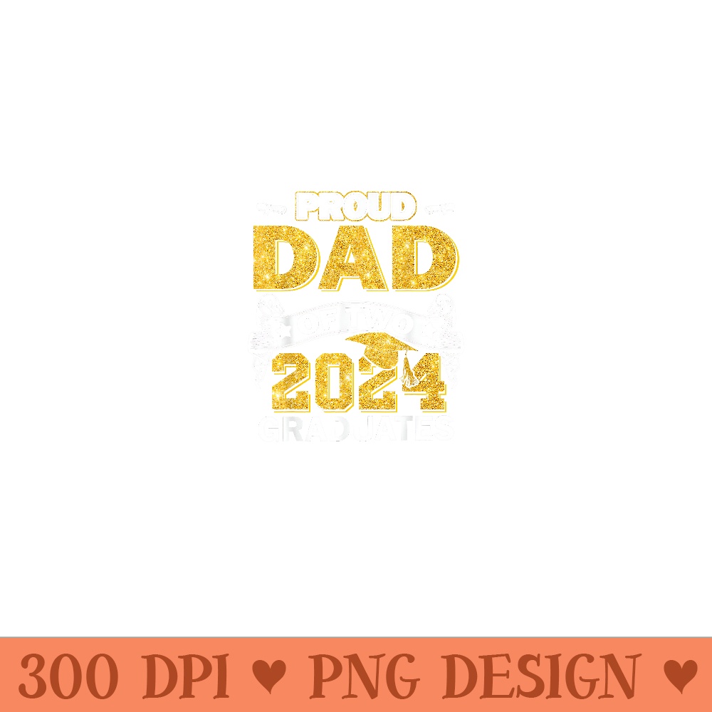 Proud Dad of two class of 2024 graduates twins graduation - PNG Templates - Fashionable and Fearless