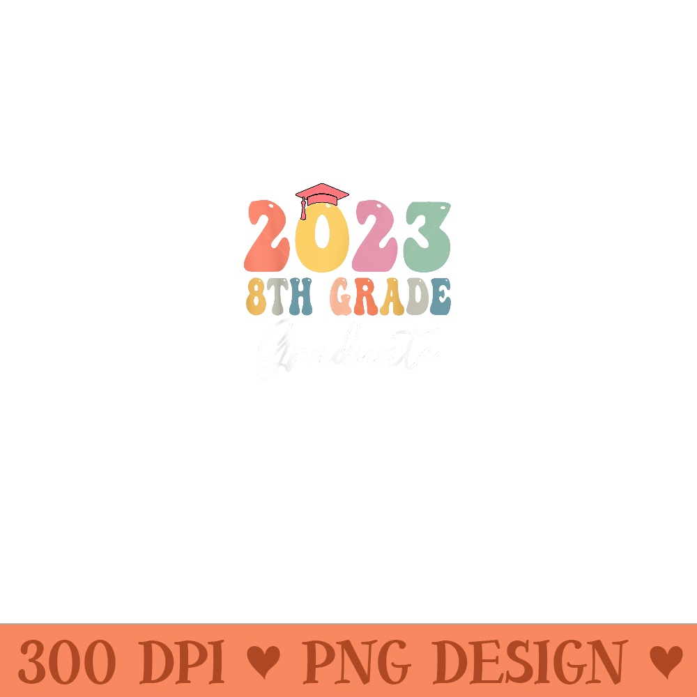 Eighth Grade Class 2023 Graduate Student Teacher Graduation - Printable PNG Graphics - Create with Confidence