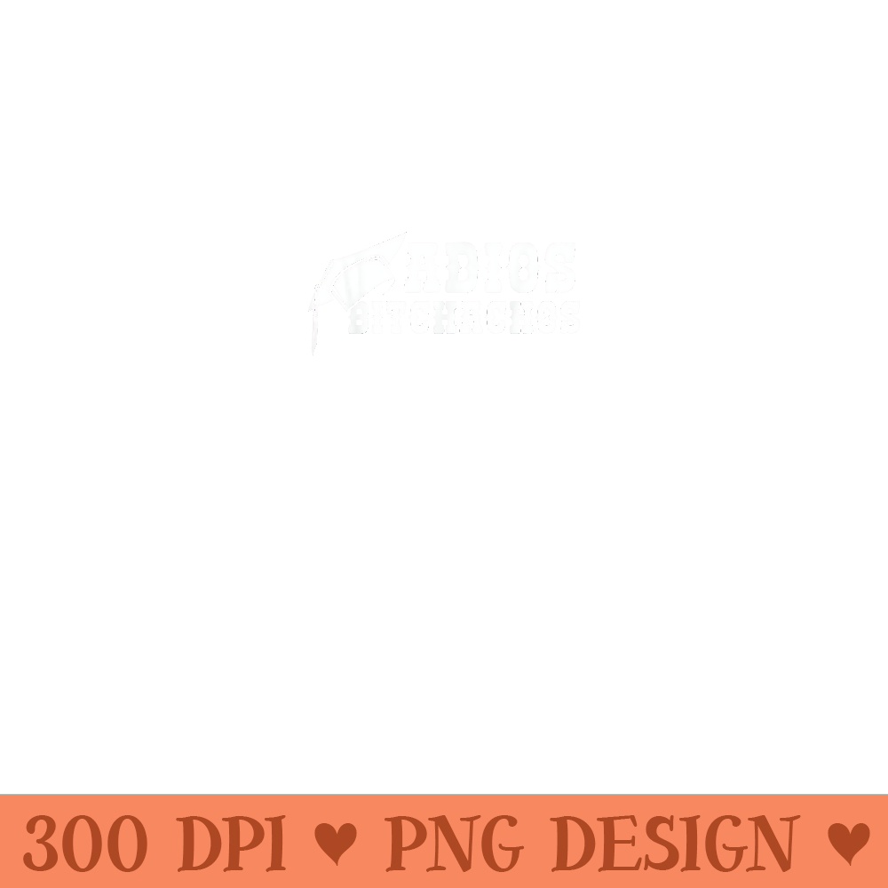 Class Of 2022 Adios Bitchachos Funny Graduation Grad - Printable PNG Graphics - Versatile And Customizable Designs