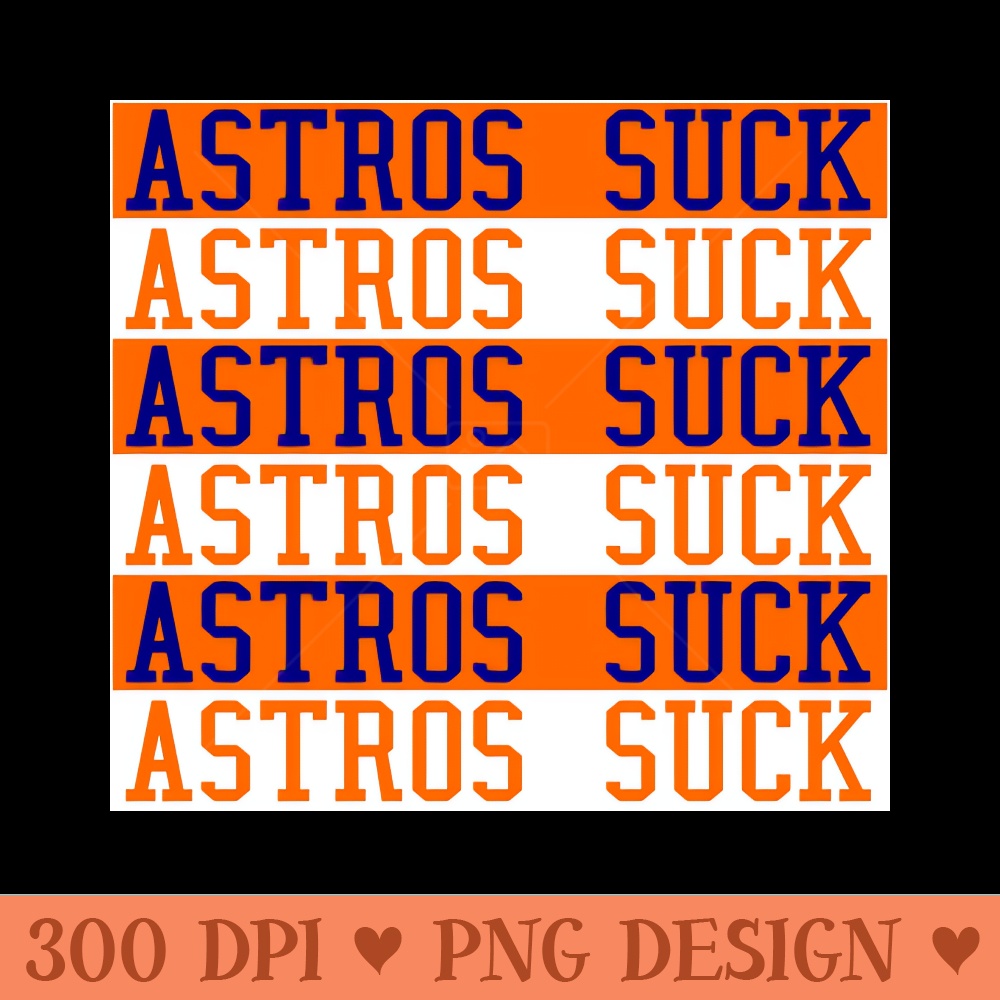 Astros Suck - PNG design downloads - Quick And Seamless Download Process