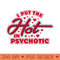 I Put the Hot in Psychotic - Sublimation PNG Designs - Premium Quality PNG Artwork