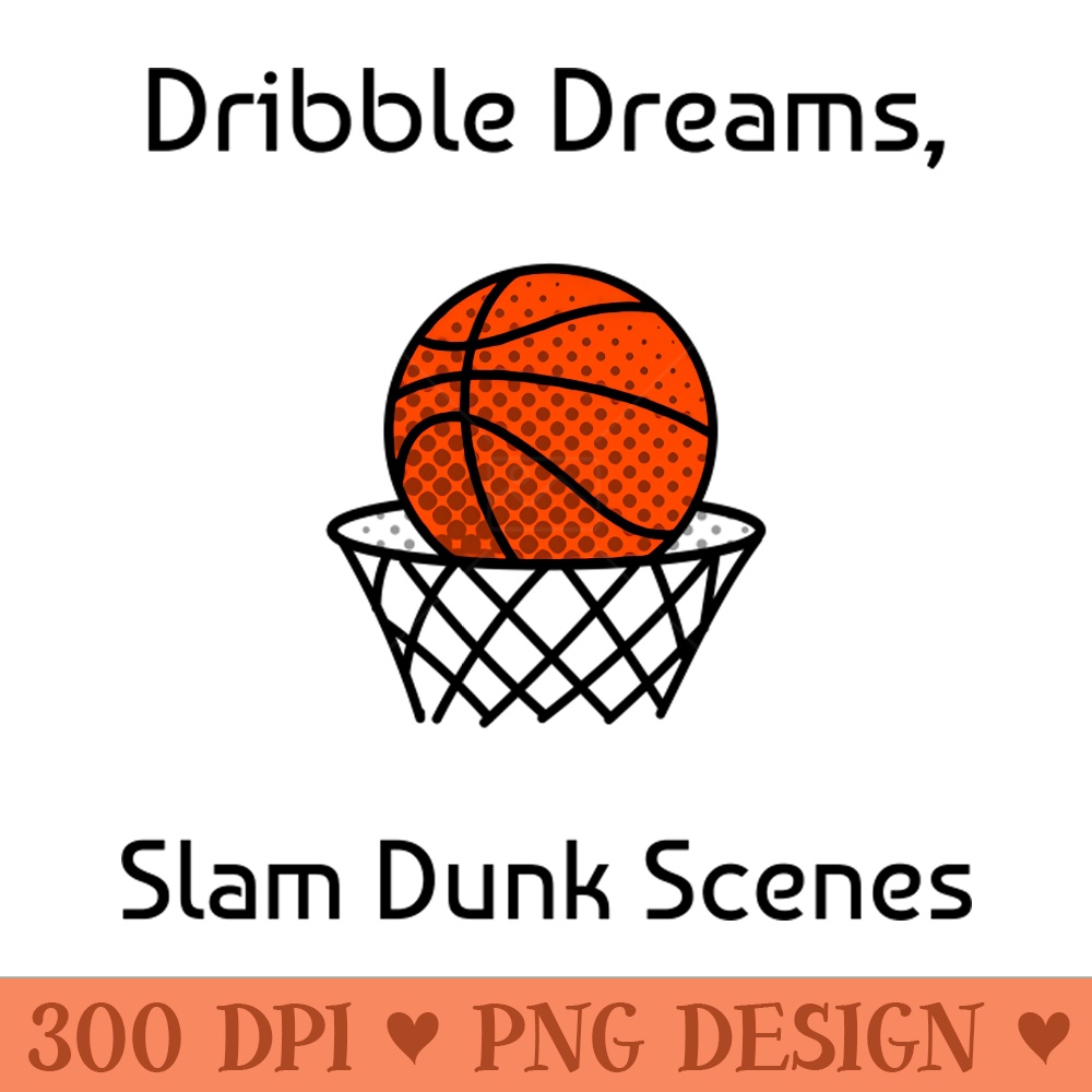 Dribble Dreams, Slam Dunk Scenes Basketball - PNG design assets - Easy To Print And User Friendly Designs
