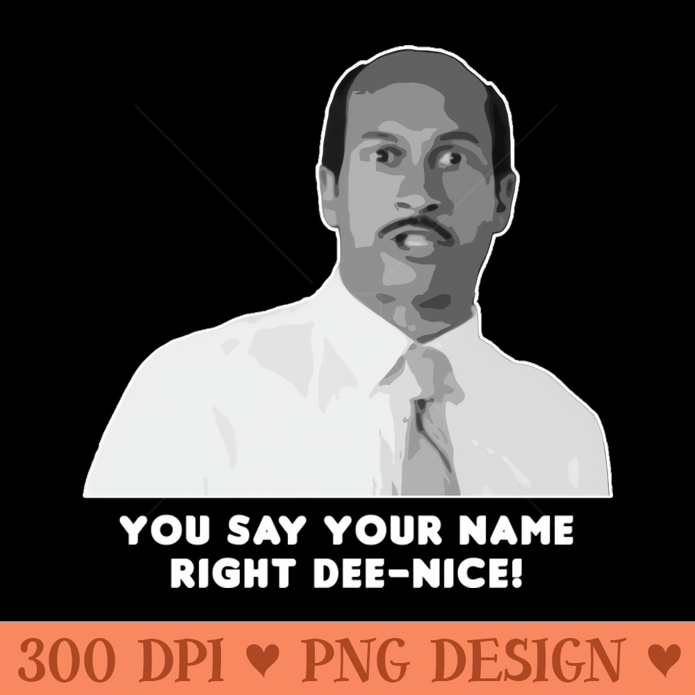 You Say Your Name Right DeeNice - PNG design assets - Quick And Seamless Download Process