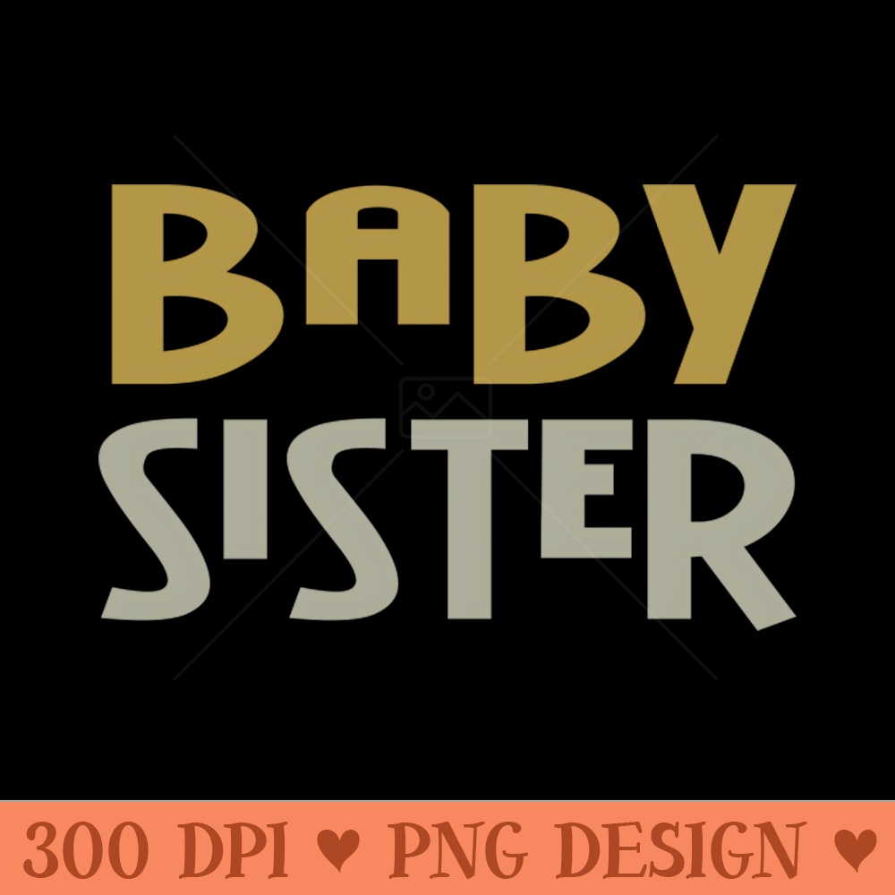 Baby Sister - Sublimation PNG Designs - Limited Edition And Exclusive Designs