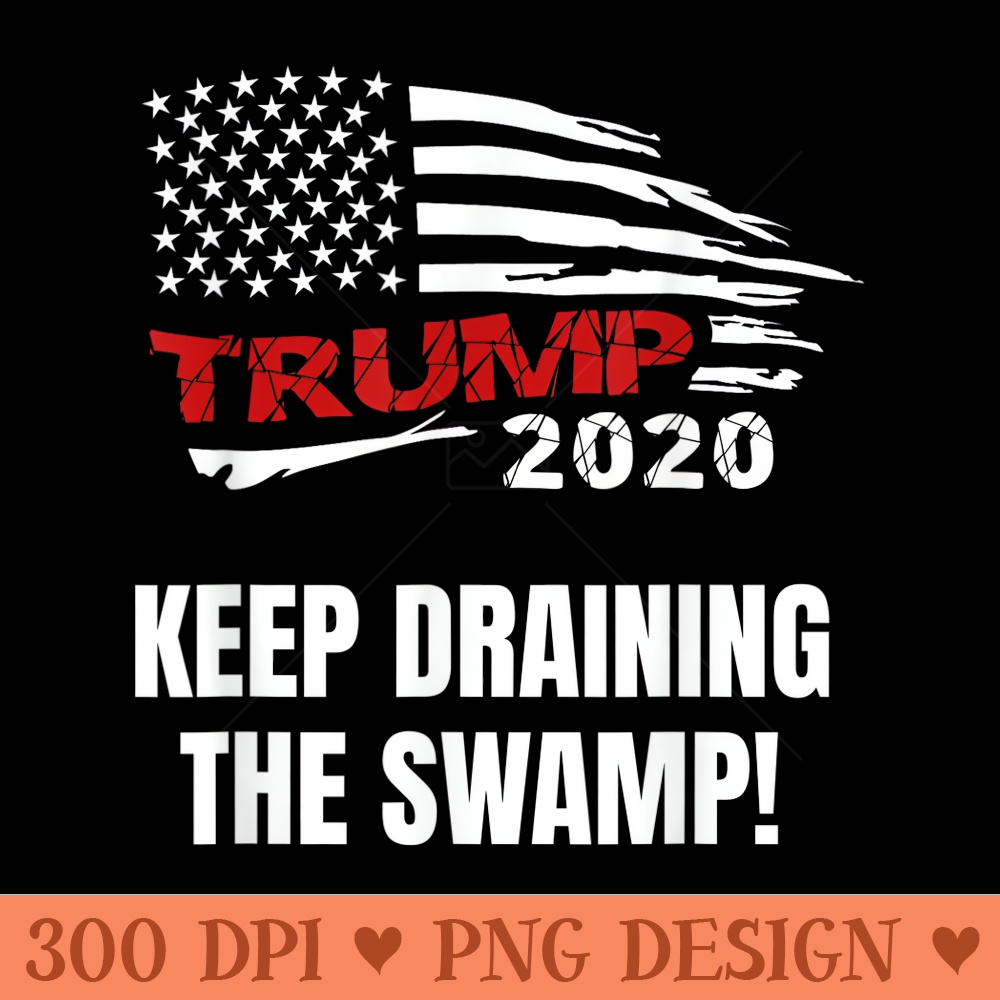 Drain The Swamp Trump 2020 Keep America Great - High Resolution PNG download - Lifetime Access To Purchased Files