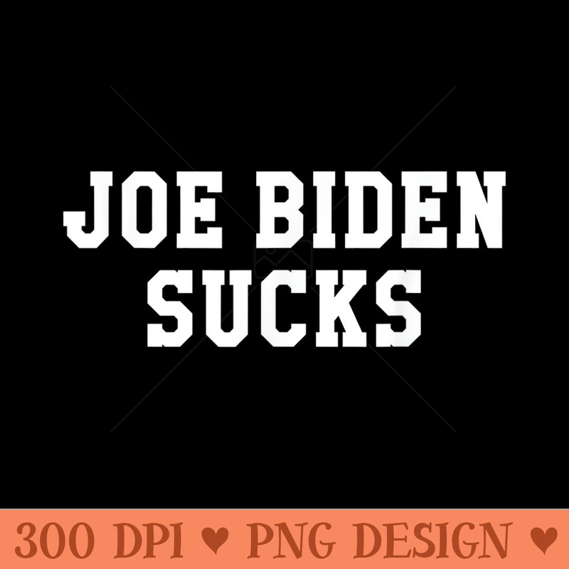 Joe Biden Sucks Funny 2020 Election - Modern PNG designs - Lifetime Access To Purchased Files