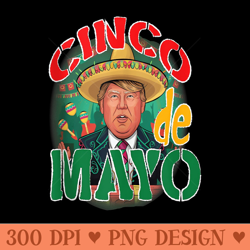 Funny trump Mexican Poncho happy cinco de mayo - Exclusive PNG designs - Perfect for Creative Projects