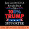 Just got a dna results back im 100 trump supporter - Printable PNG Graphics - Revolutionize Your Designs