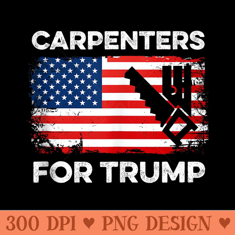 Carpenters For Trump Funny Election 2024 Woodwork Carpentry - Design PNG template - Unique And Exclusive Designs
