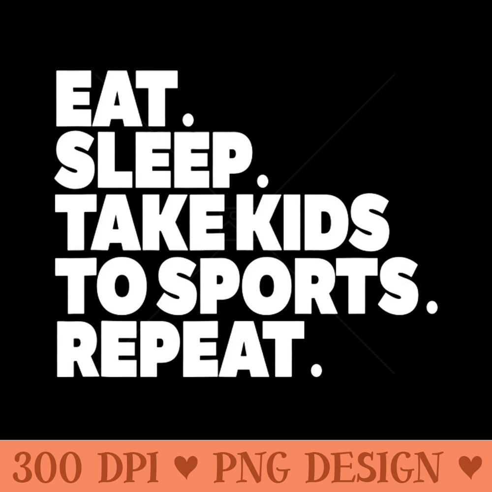 Sports MOM Tshirt Eat Sleep Take to Sports REPEAT - PNG Clipart for Graphic Design - Perfect for Sublimation Mastery