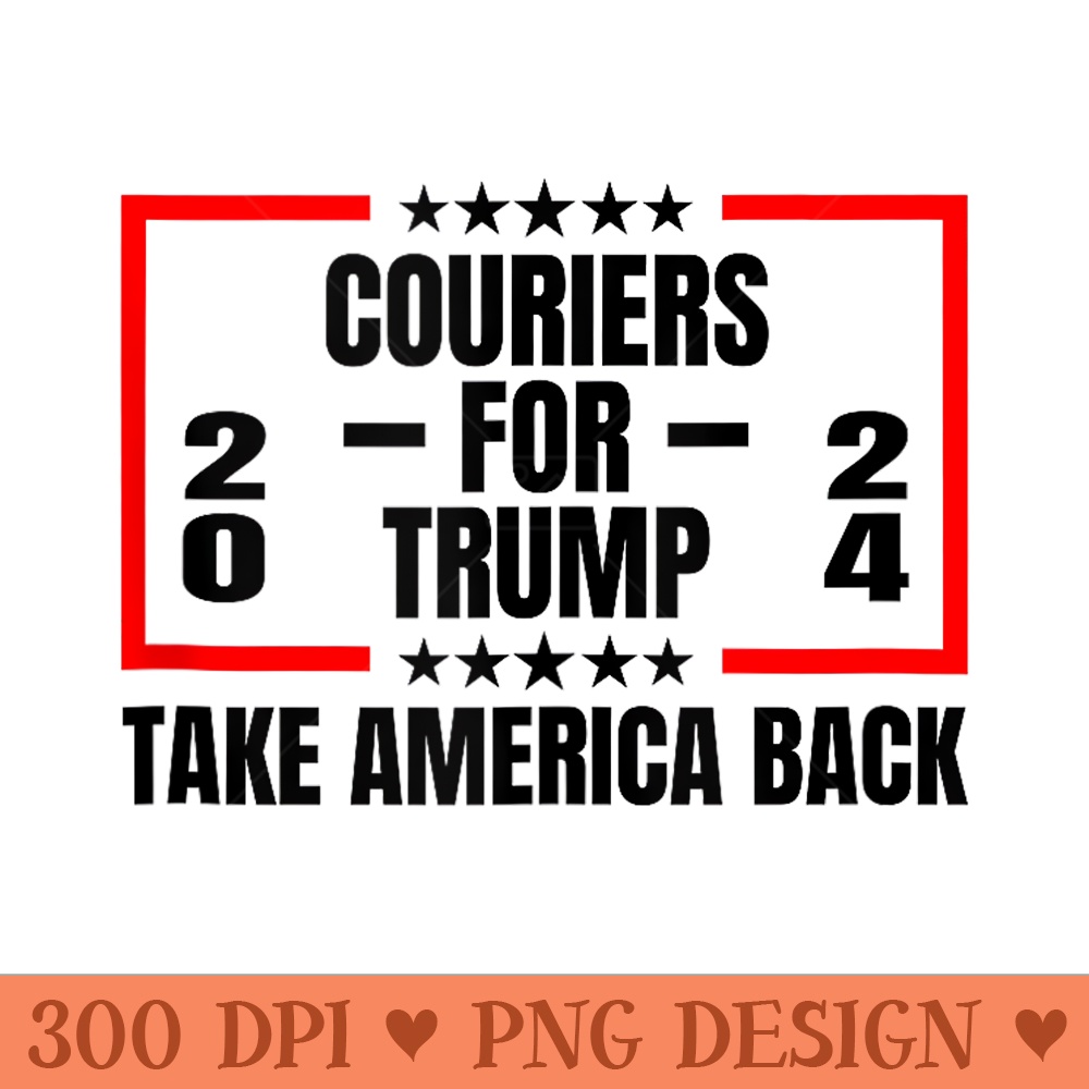 Couriers For Trump 2024 Take America Back - PNG Art Files - Easy To Print And User Friendly Designs