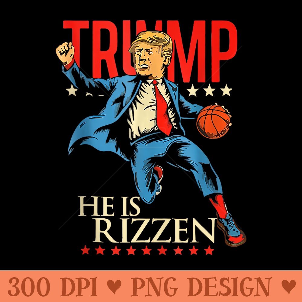 He Is Rizzin Funny Trump Basketball Meme - Design PNG template - Unique And Exclusive Designs