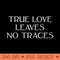 True Love Leaves No Traces, silver - PNG Download - Easy To Print And User Friendly Designs