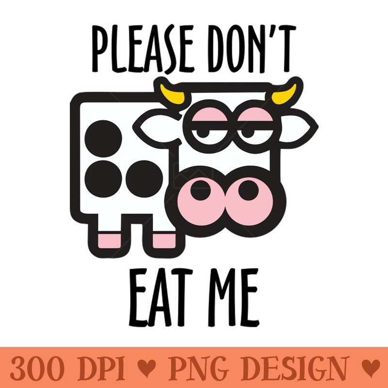 Please Dont Eat Me - High Quality PNG download - Bold & Eye Catching