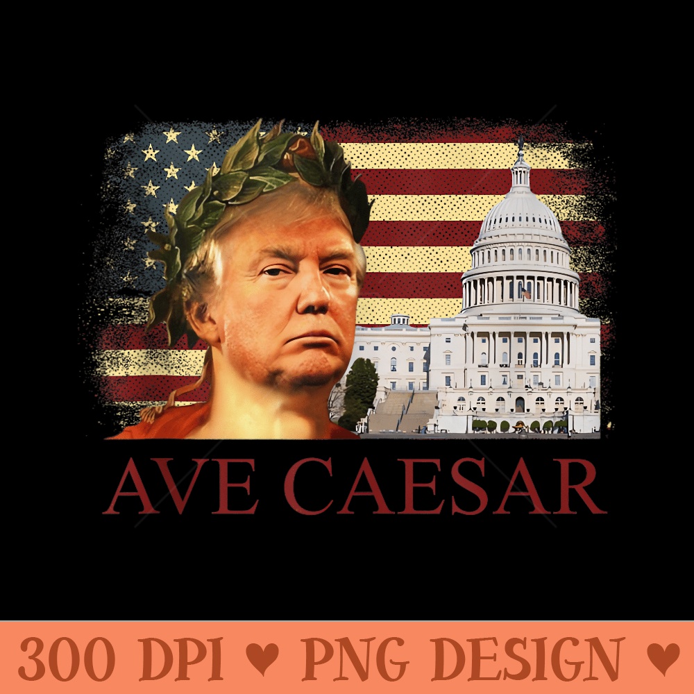 Ave Caesar Trump 2024 Republican Conservative - Transparent PNG Clipart - Perfect for Sublimation Art