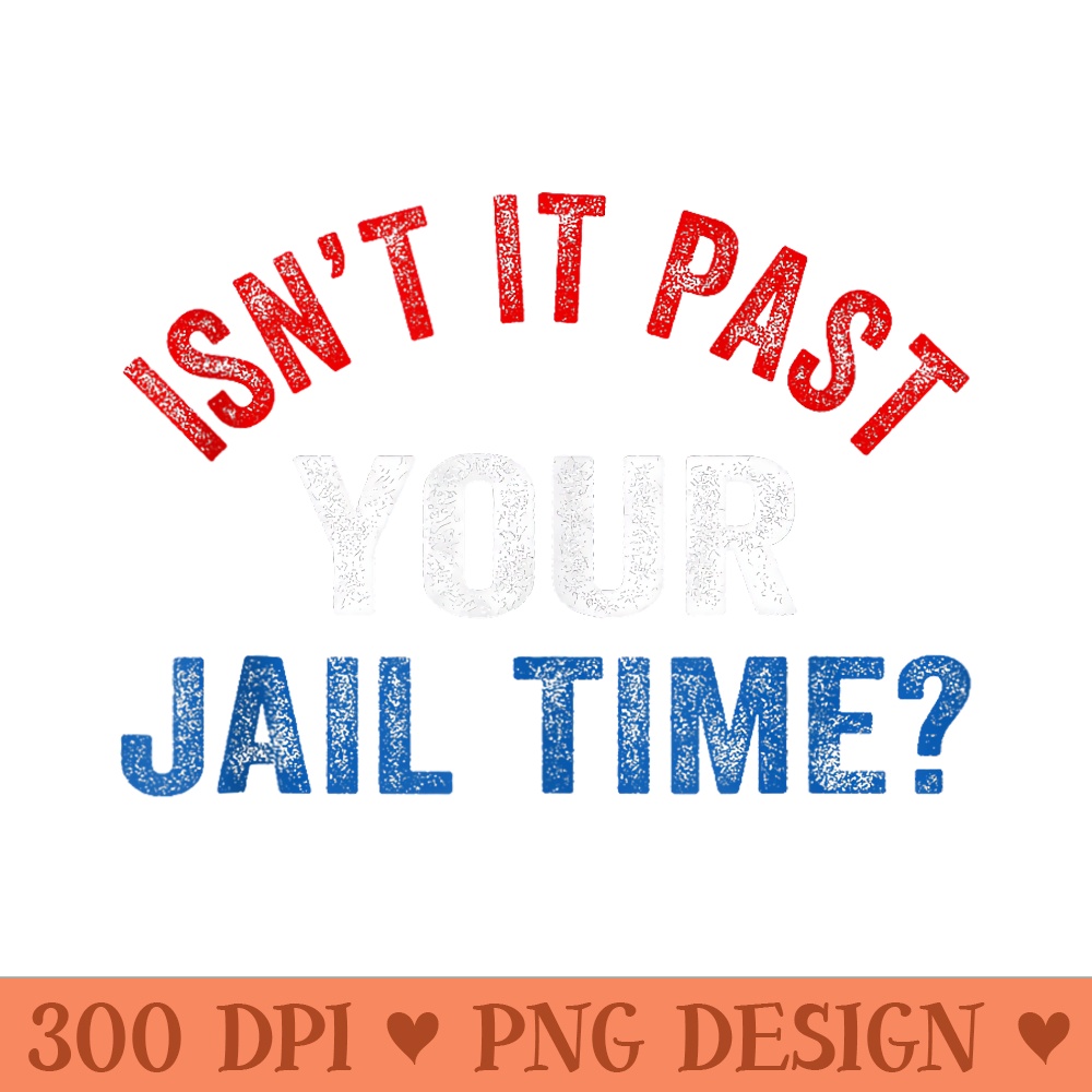 Vintage Isnt It Past Your Jail Time, Retro Style - Transparent PNG download - Unique And Exclusive Designs