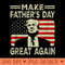 Make Fathers Day Great Again Dad ltsp Funny Donald Trump - High Quality PNG files - Perfect for Sublimation Art