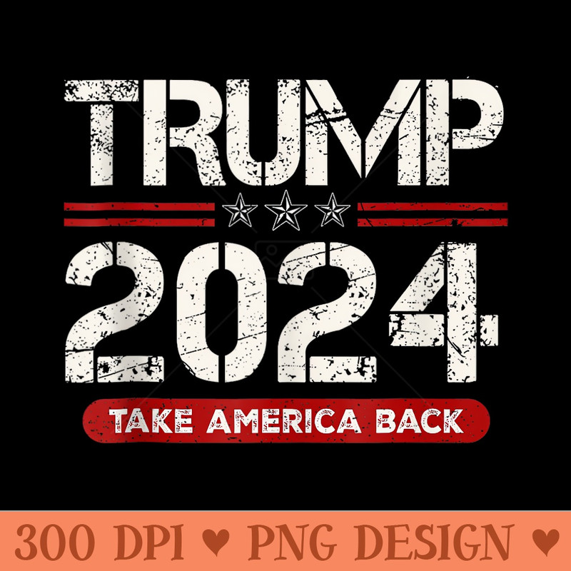 Donald Trump 2024 Take America Back American Flag Patriotic - Clipart PNG - High Resolution And Print Ready Designs