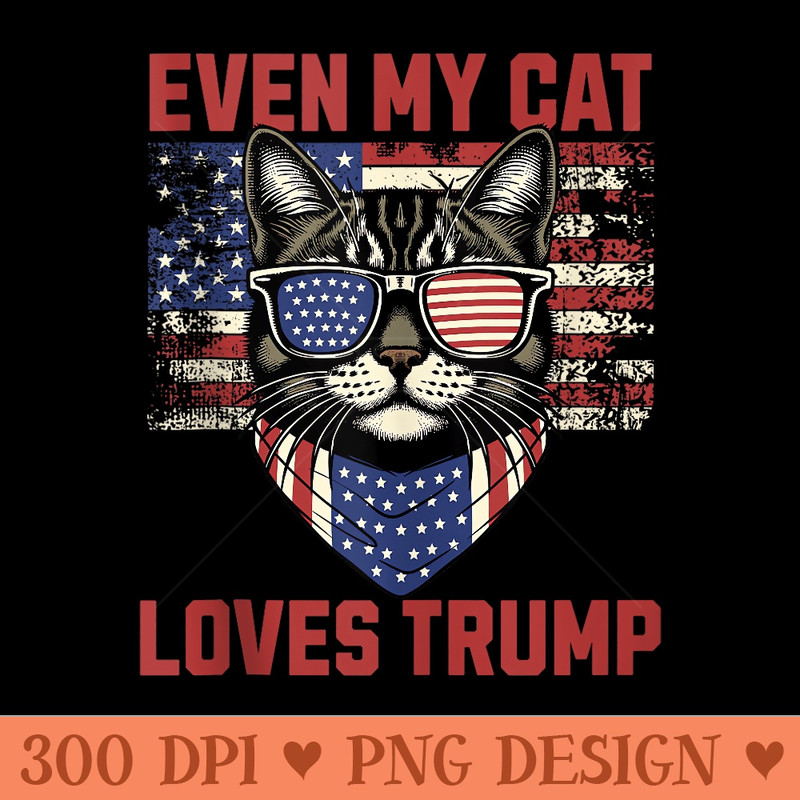 Even My Cat Loves Trump Funny Cat Lovers Trump Supporters - PNG clipart download - Quick And Seamless Download Process
