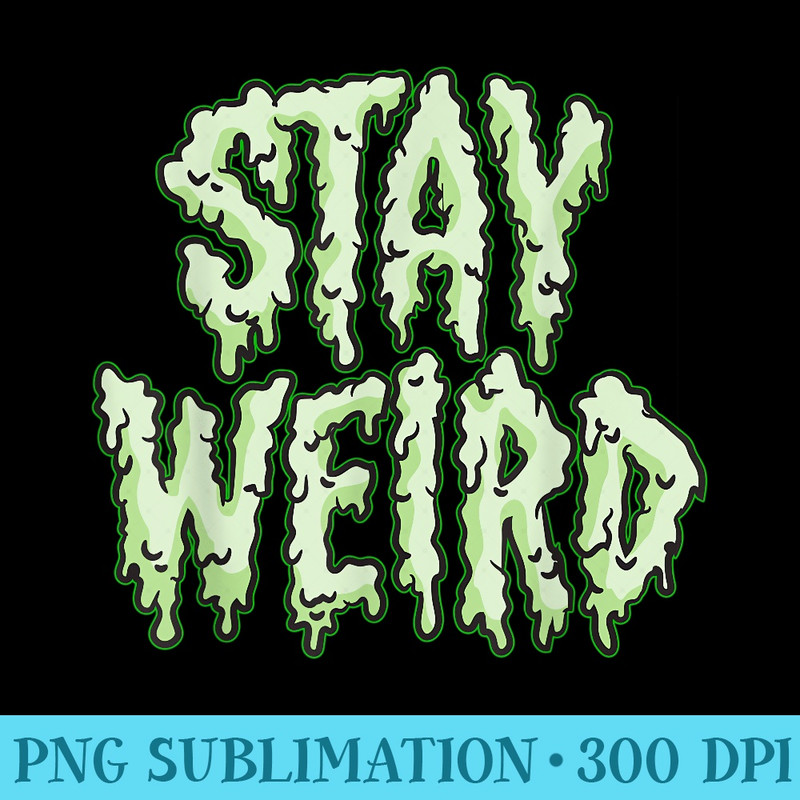 Stay Weird Funny Kawaii Weirdo Pastel Goth Misfit Humor - Digital PNG Artwork - Transform Your Sublimation Creations