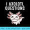 Funny I Axolotl Questions Youths Cool Kawaii Lover - PNG Download Website - Revolutionize Your Designs