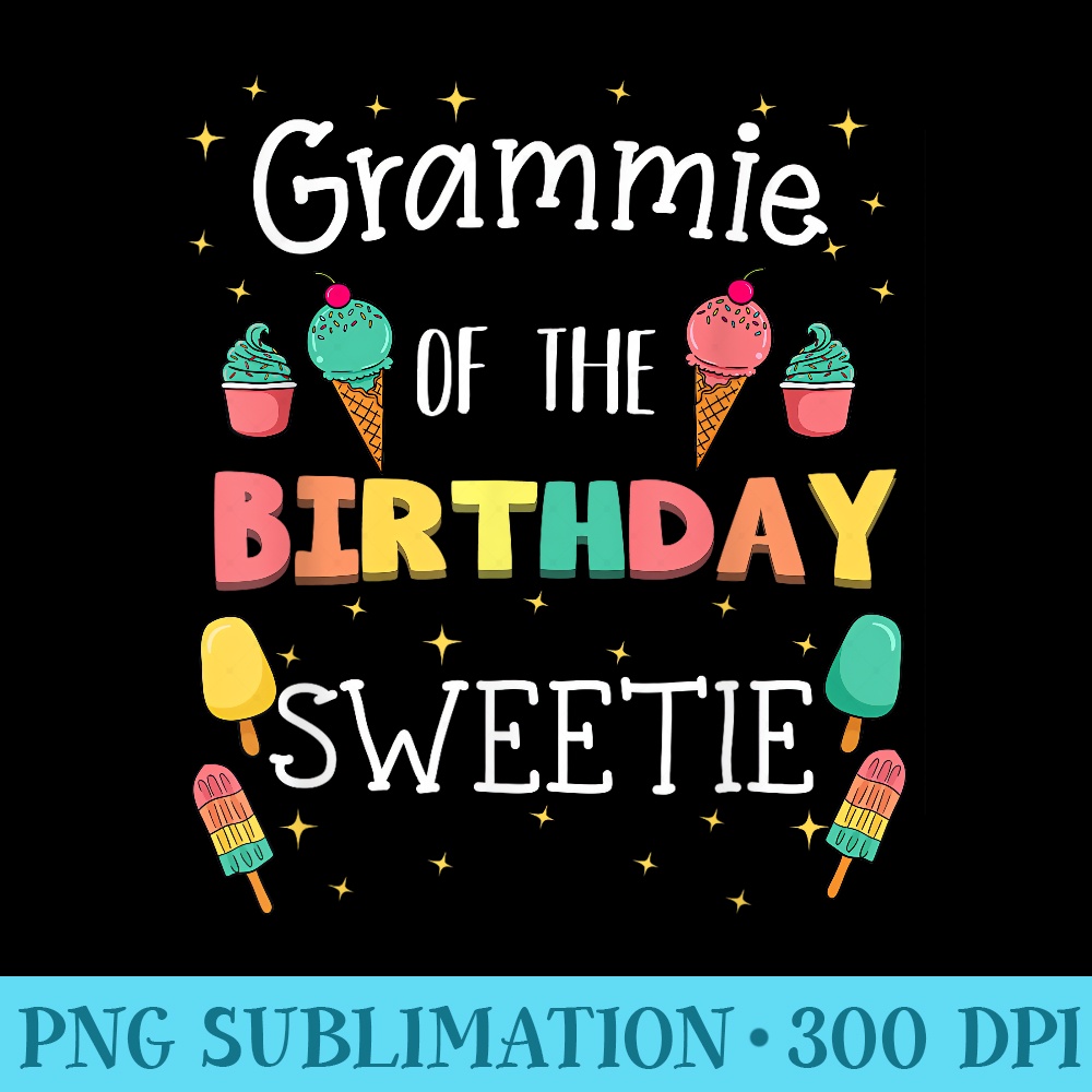 Grammie Of The Birthday Sweetie Ice Cream Bday Party Grandma - Download High Resolution PNG - Vibrant and Eye-Catching Typography