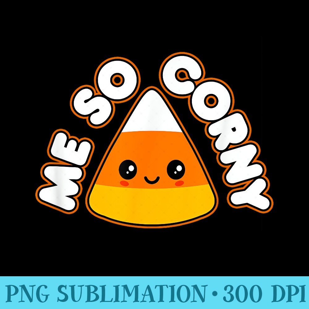 Funny Candy Corn Pun Quote Cute Kawaii Me So Corny - PNG Graphics Download - Vibrant and Eye-Catching Typography