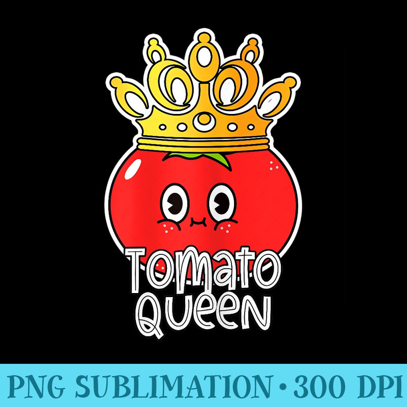 s Tomato Queen Kawaii Tomato Vegetable Lover Awesome Cute - Exclusive PNG designs - Eco Friendly And Sustainable Digital Products