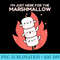 Cute Im just here for the marshmallow Camping Food Treat - High Quality PNG Download - Versatile And Customizable Designs