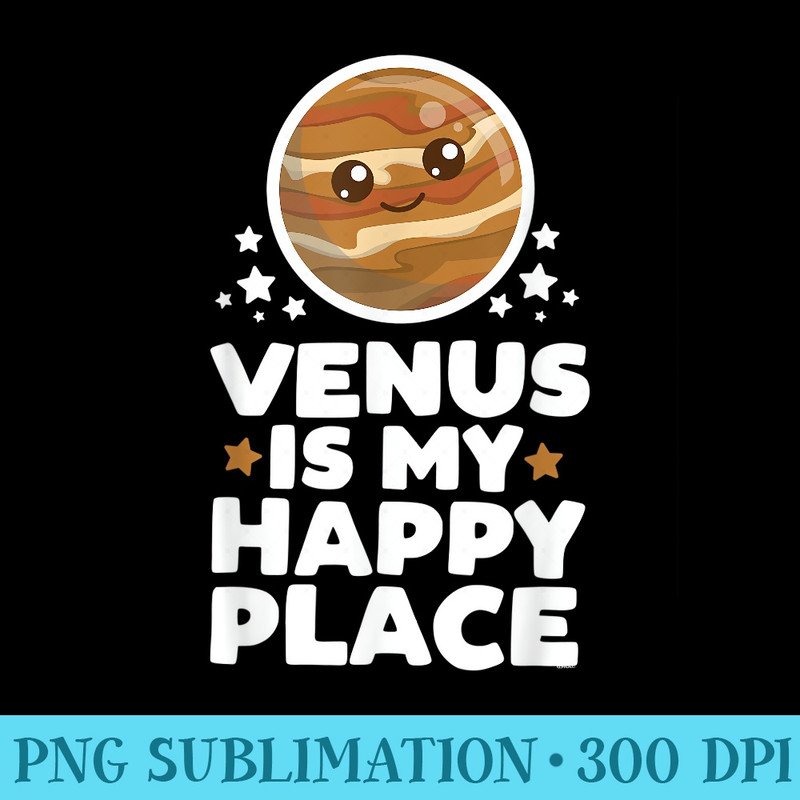 Venus is My Happy Place Kawaii Planet Cute Space Astro - Transparent PNG Download - High Resolution And Print-Ready Designs