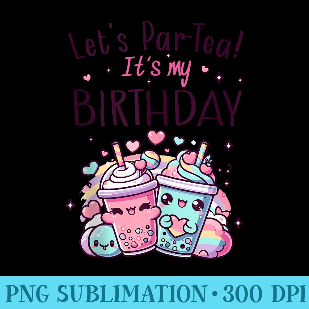 Its My Birthday Bubble Boba Tea Bday ns Girls - PNG Download Source - Unlock Vibrant Sublimation Designs