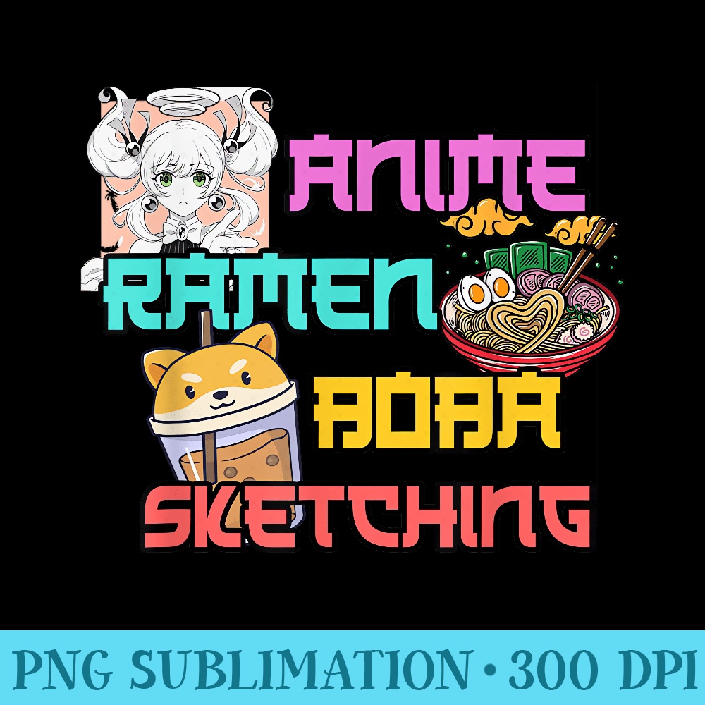 Anime Ramen Boba Sketching Kawaii Anime Lover Cute Cool - Sublimation templates PNG - Unique And Exclusive Designs