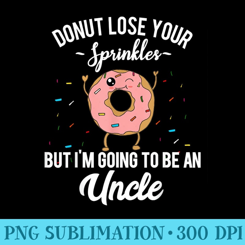 Im Going to be an Uncle Funny Pregnancy Announcement Quote - Sublimation PNG Designs - Transform Your Sublimation Creations