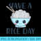 Have A Rice Day Funny Cute Kawaii Rice - High resolution PNG download - Perfect for Personalization