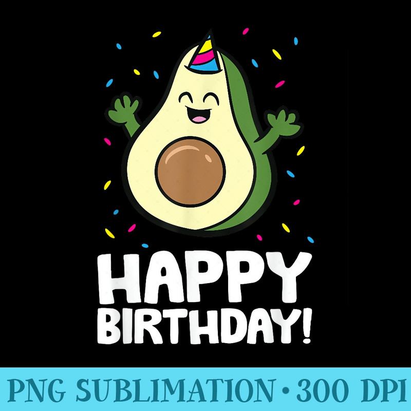 Avocado Happy Birthday Funny Avocado Birthday - PNG Download - Eco Friendly And Sustainable Digital Products