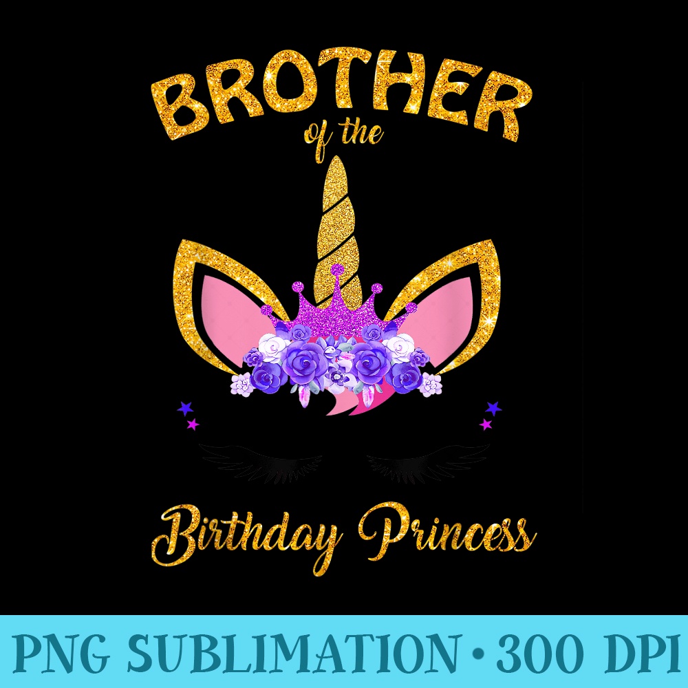 Brother Of The Birthday Princess Unicorn Family T - Sublimation PNG download - Enhance Your Apparel with Stunning Detail