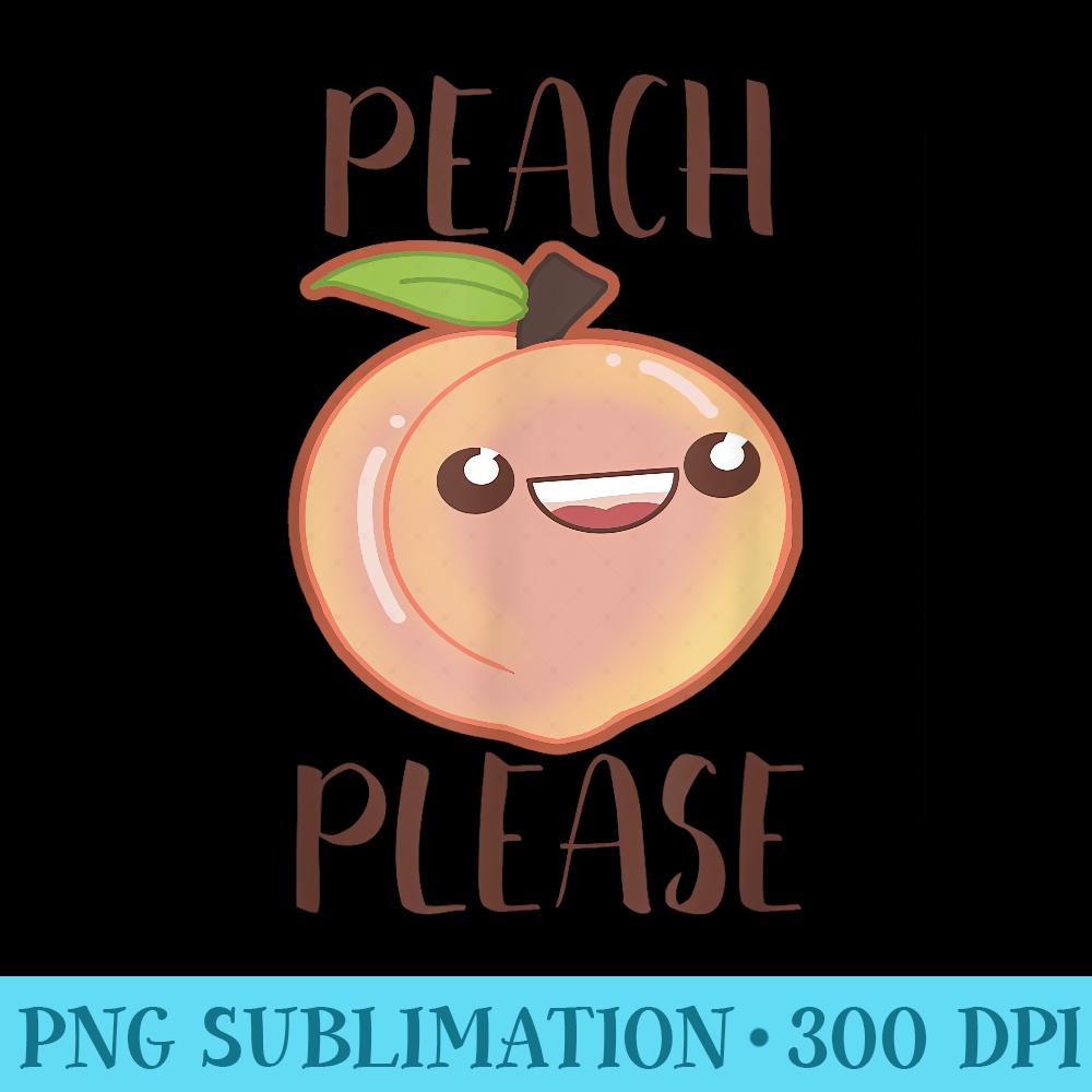 Kawaii Peach Please Peachy Funny Food Puns - Shirt Graphic Resources - Perfect for Personalization