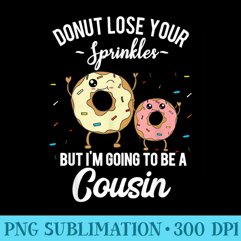 Im Going to be a Cousin Pregnancy Announcement Donut Meme - Sublimation PNG download - Perfect for Sublimation Mastery