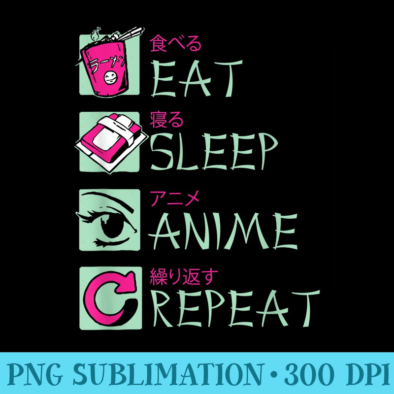 Eat Sleep Anime Repeat , Funny Japanese T - Ready To Print PNG Designs - Transform Your Sublimation Creations
