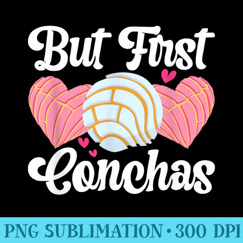 But First Conchas Pan Dulce Latina Mexican Mujer Concha - Sublimation templates PNG - Defying the Norms