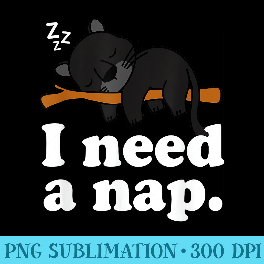 Cute Sleeping Panther Lazy Nope Not Today Funny I Need A Nap - High Quality PNG Download - Fashionable and Fearless