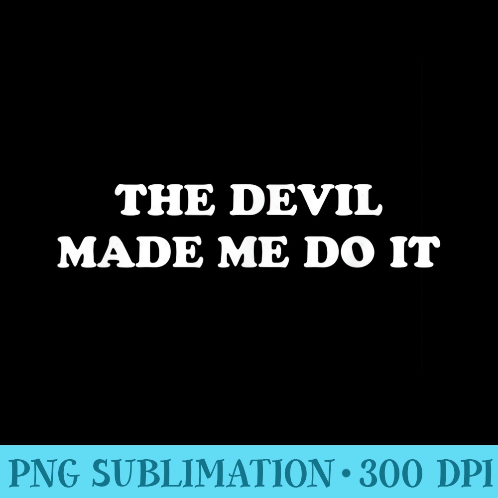 The Devil Made Me Do It Punk Goth - Shirt Vector Illustration - Instant Access To Downloadable Files